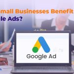 How Can Small Businesses Benefit from Google Ads?