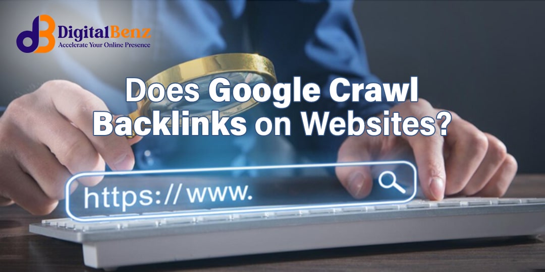 Backlinks on Websites-Does Google Crawl it? DigitalBenz